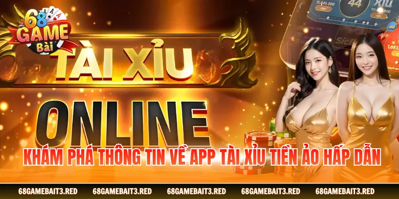 Khám phá thông tin về app tài xỉu tiền ảo hấp dẫn